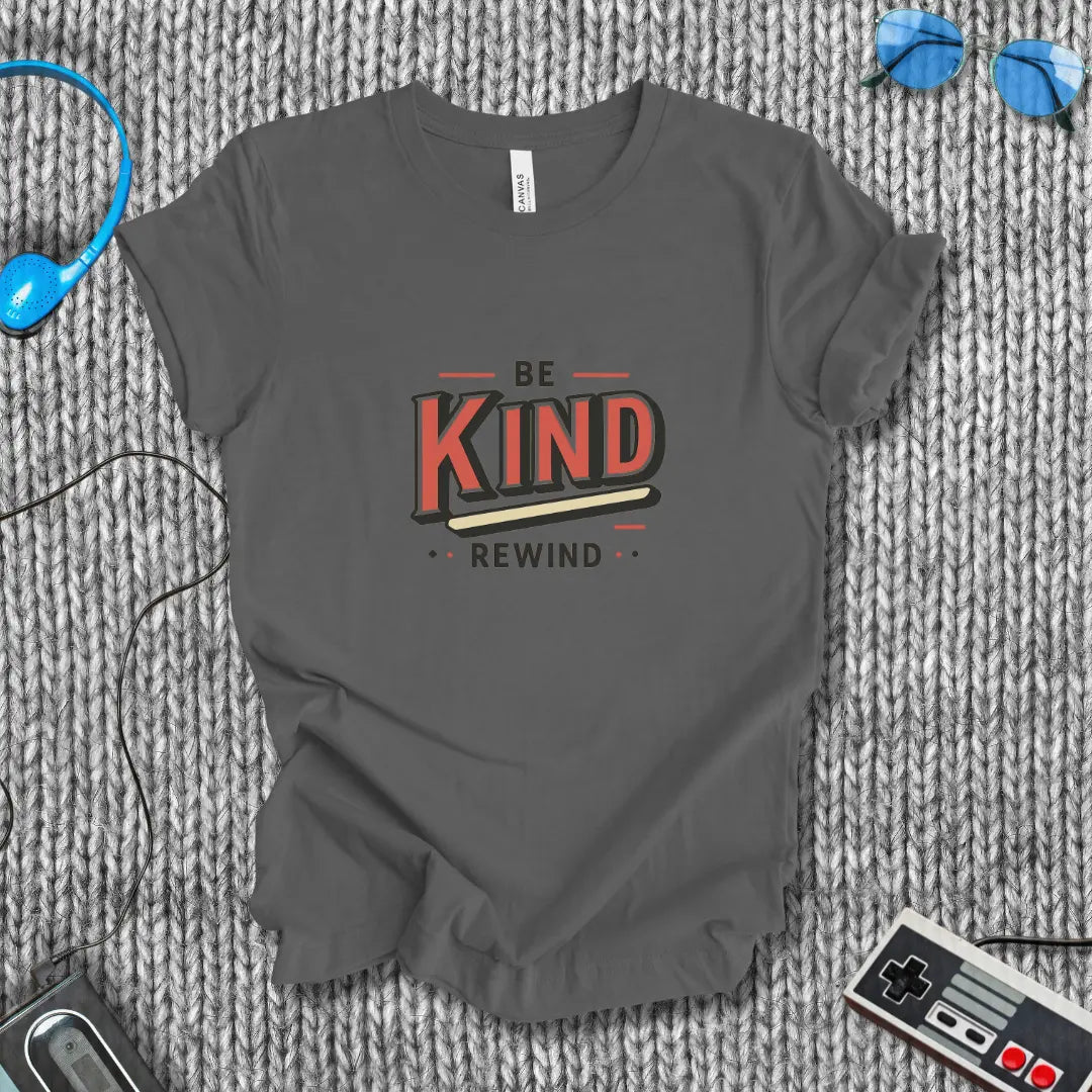 Be Kind, Rewind T-Shirt Bella+Canvas