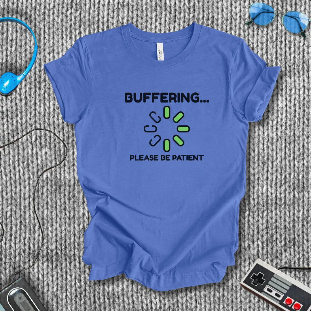 Buffering... Please Be Patient T-Shirt Bella+Canvas
