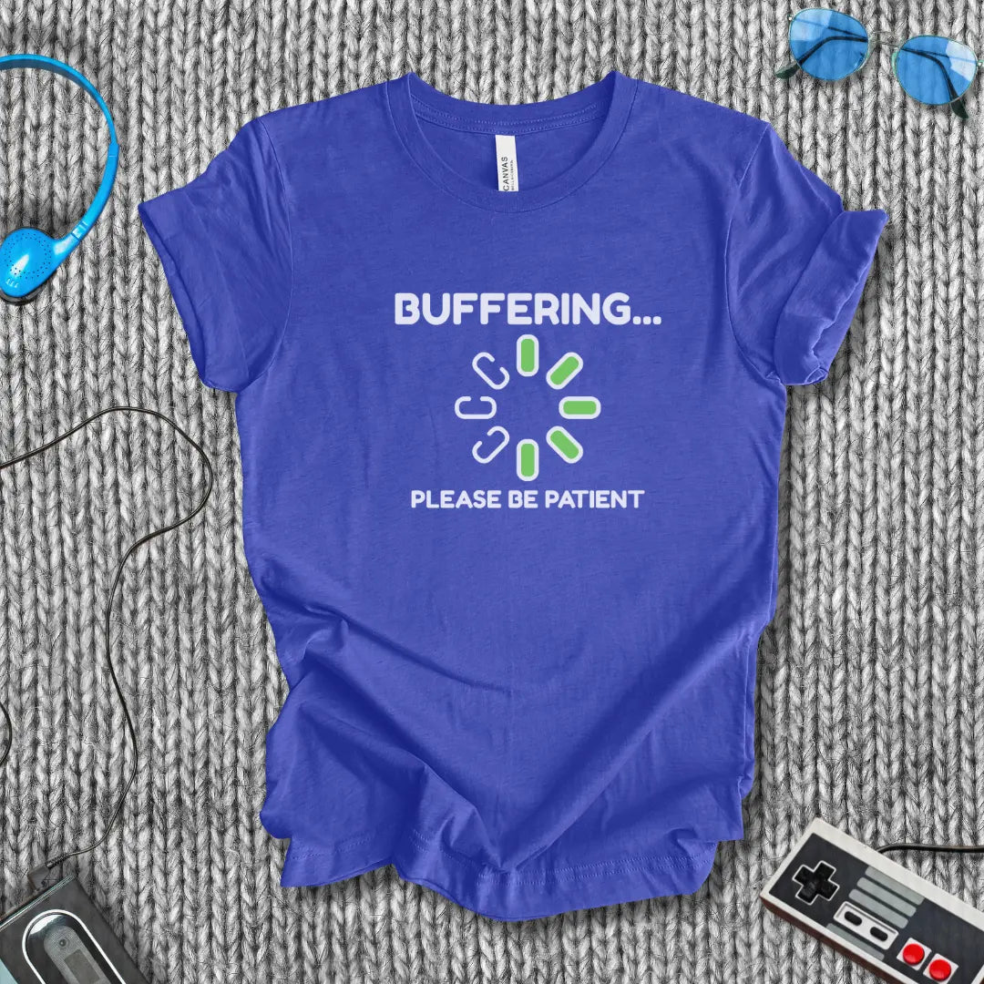 Buffering... Please Be Patient T-Shirt Bella+Canvas