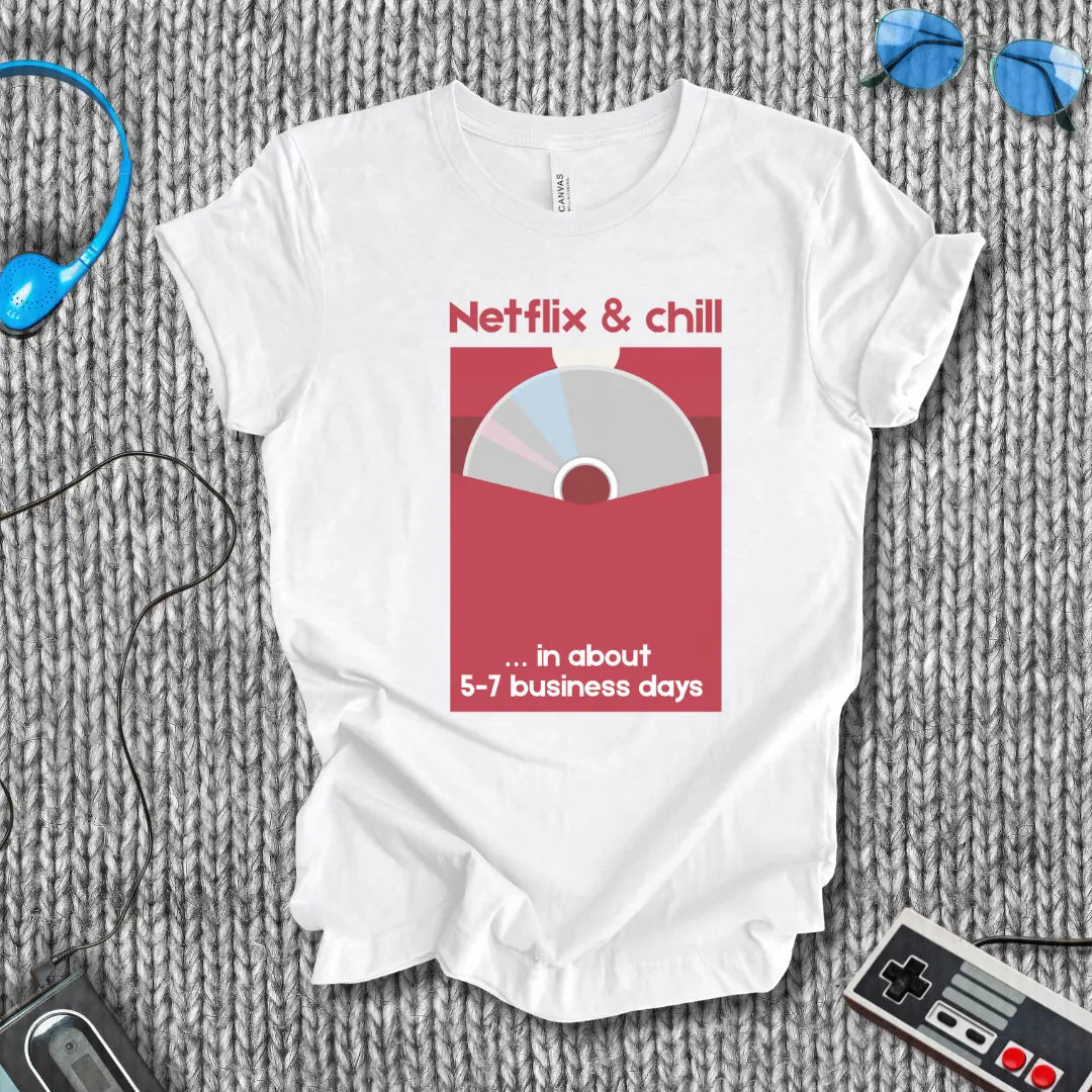 Netflix & Chill in 5–7 Business Days T-Shirt Bella+Canvas