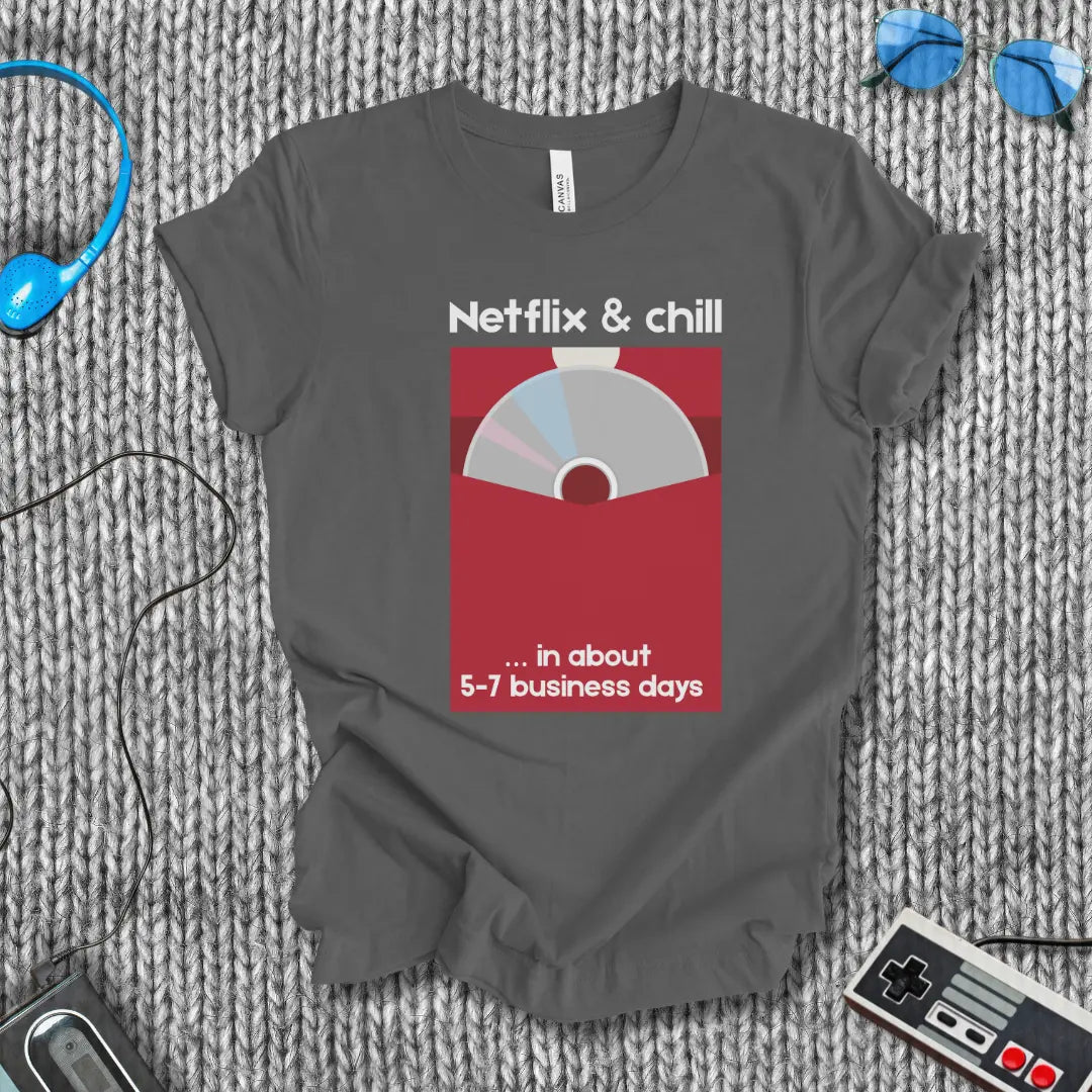 Netflix & Chill in 5–7 Business Days T-Shirt Bella+Canvas