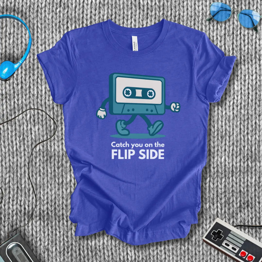 Catch You On the Flip Side T-Shirt Printify