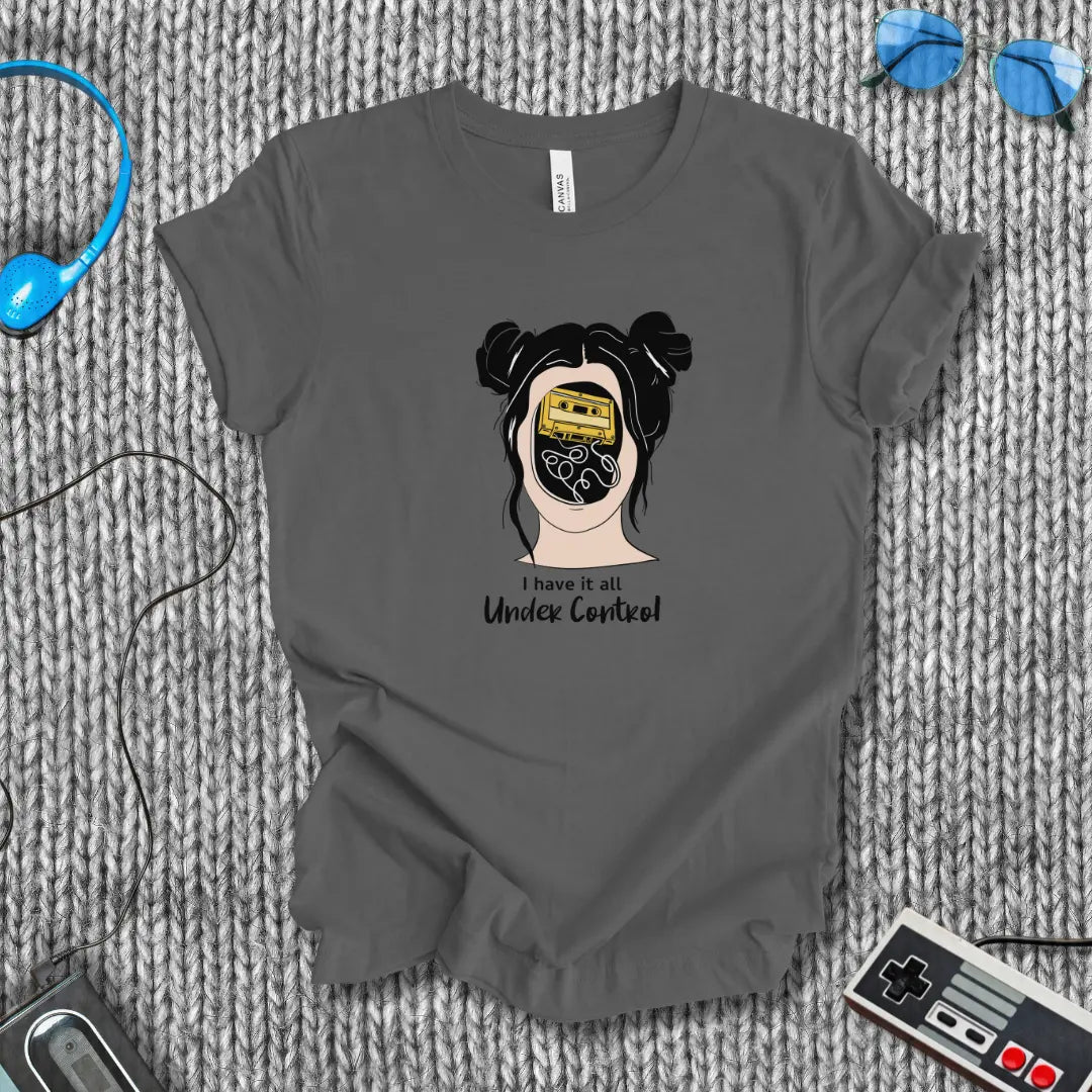 I Have It All Under Control T-Shirt Printify