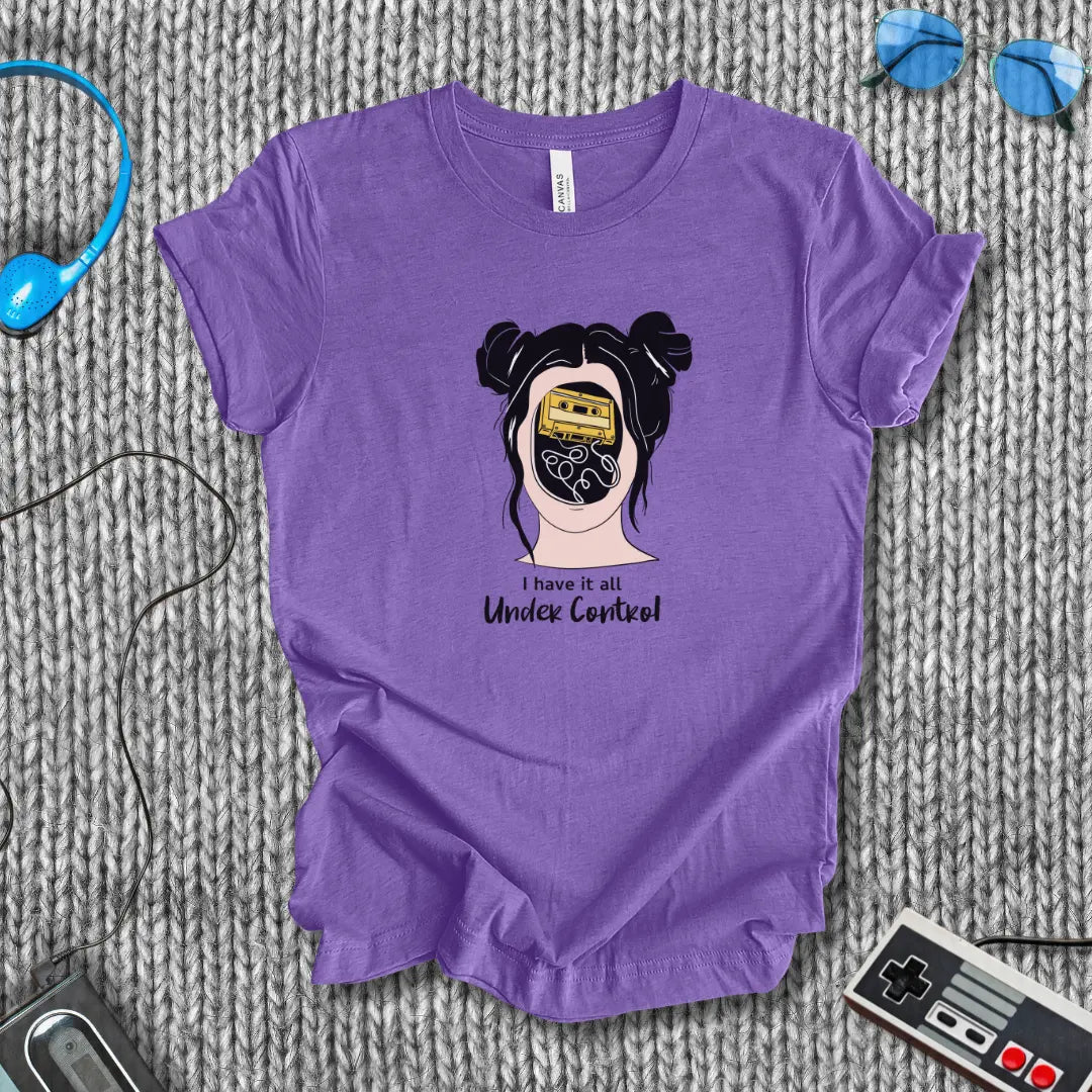 I Have It All Under Control T-Shirt Printify