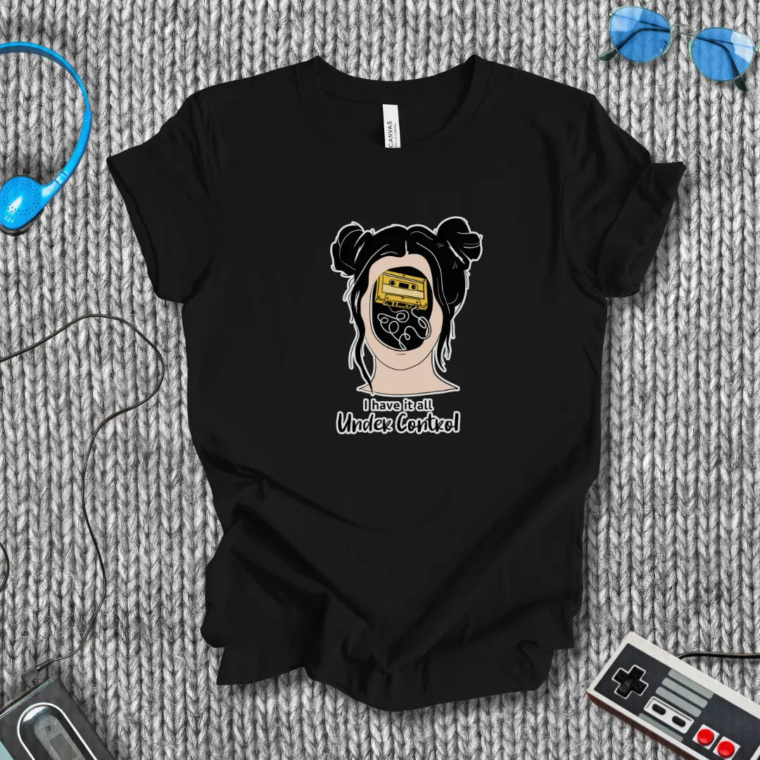 I Have It All Under Control T-Shirt Printify