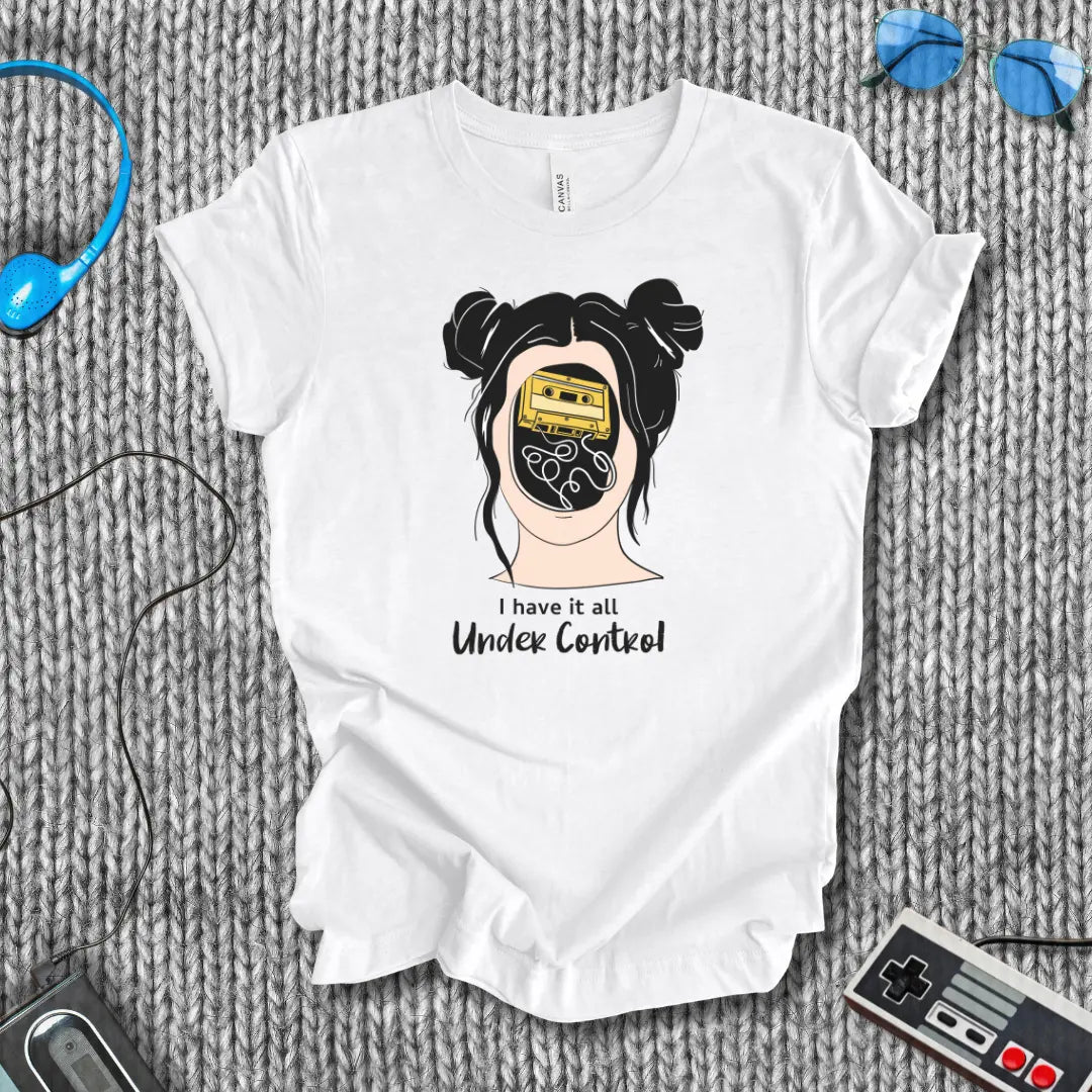 I Have It All Under Control T-Shirt Printify