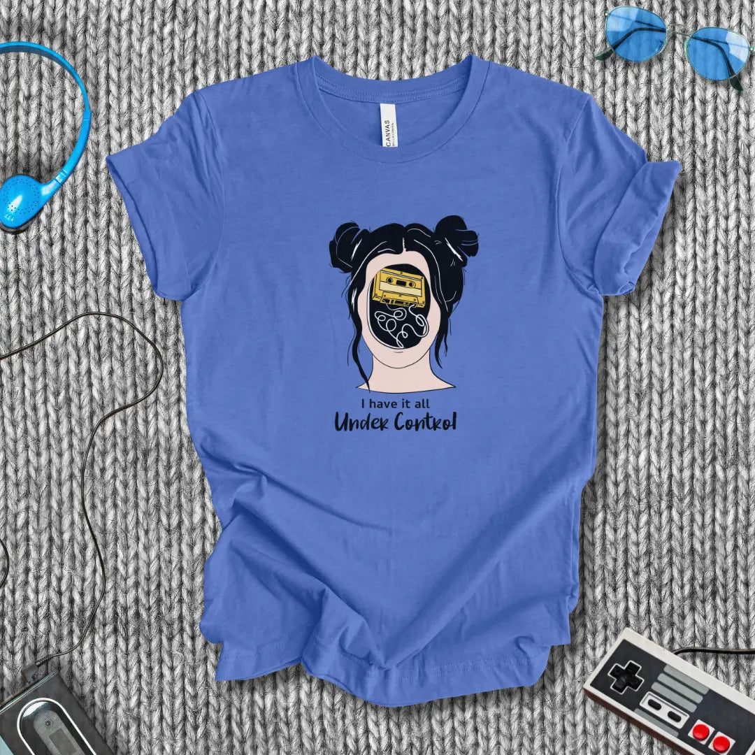 I Have It All Under Control T-Shirt Printify