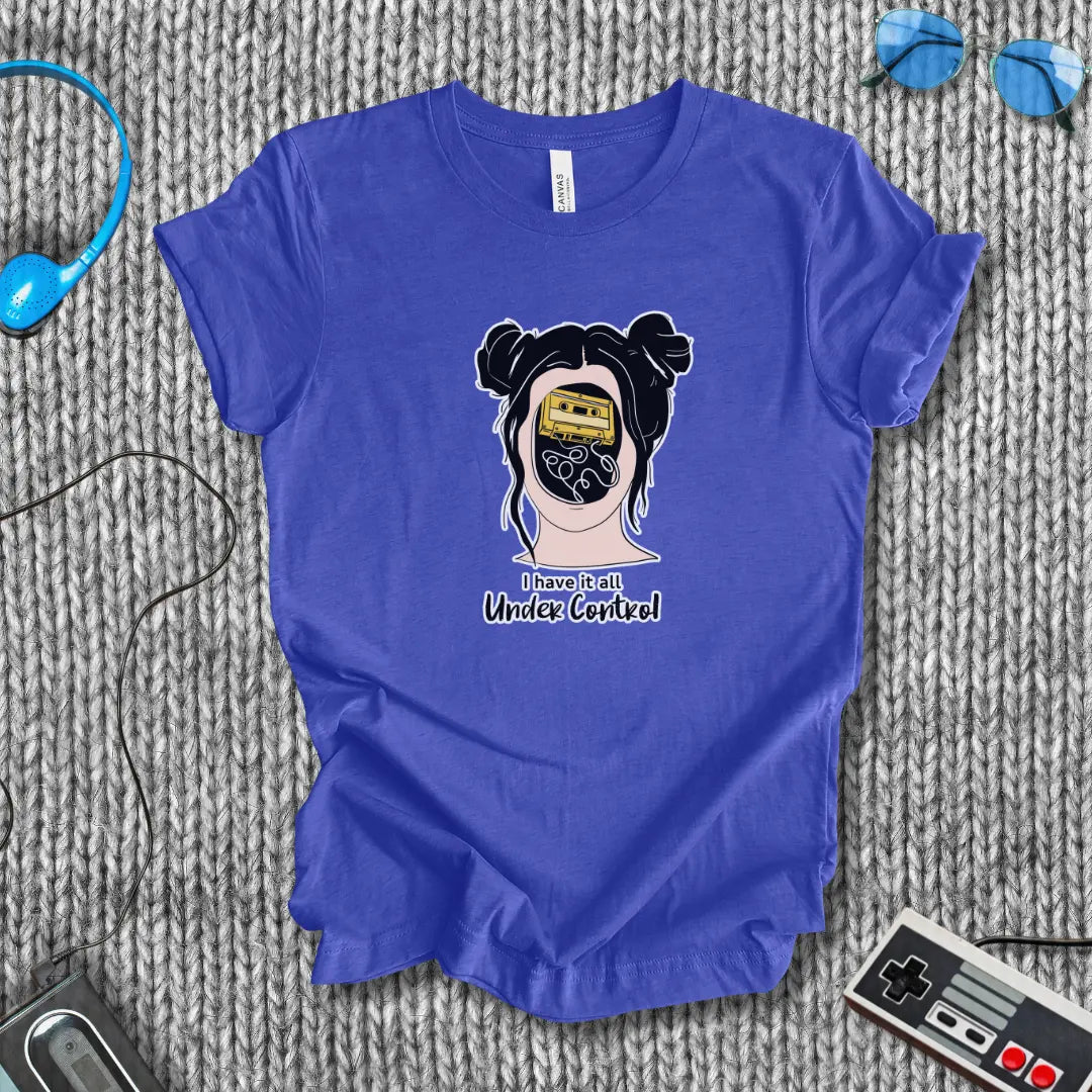 I Have It All Under Control T-Shirt Printify