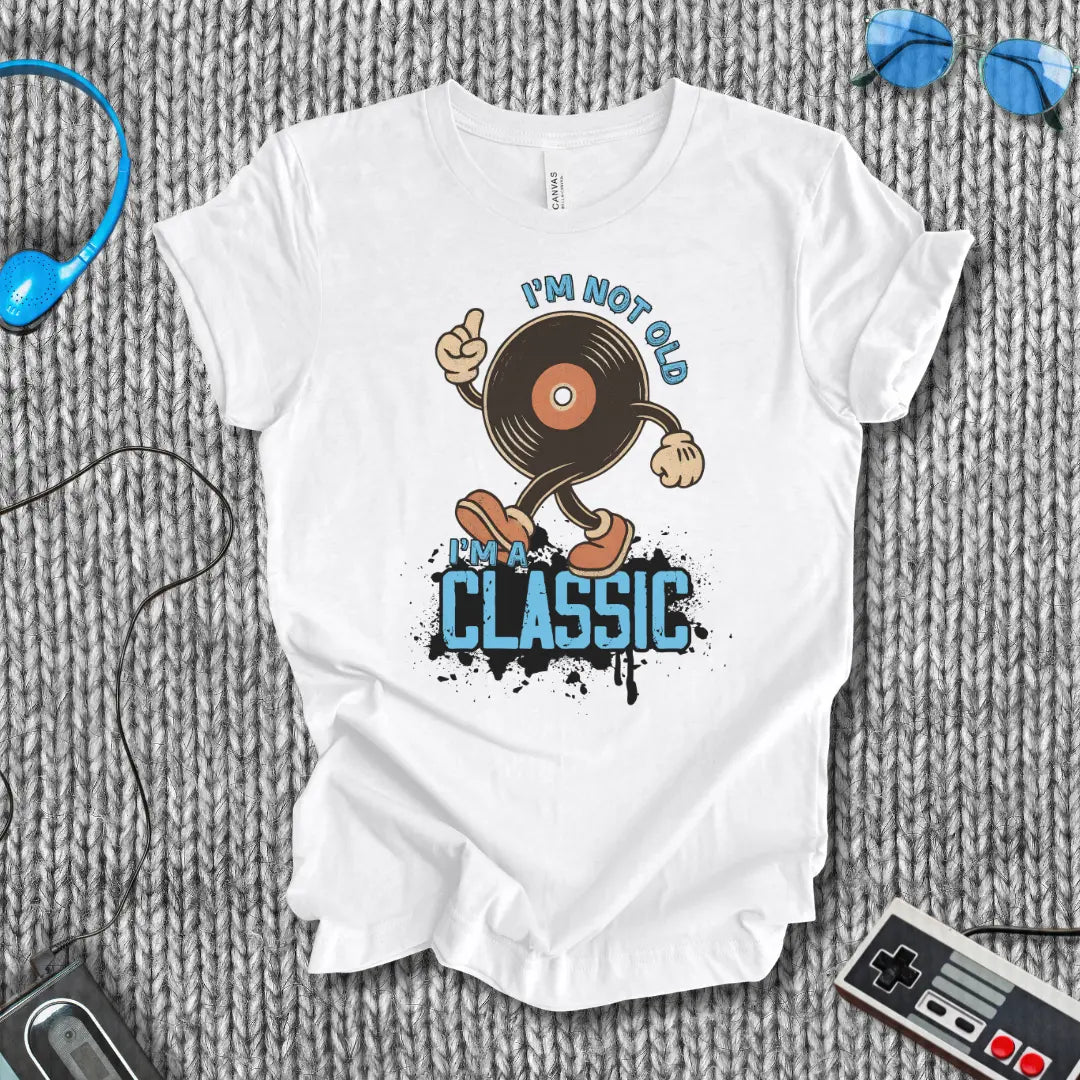 I'm Not Old, I'm a Classic Vinyl T-Shirt Printify