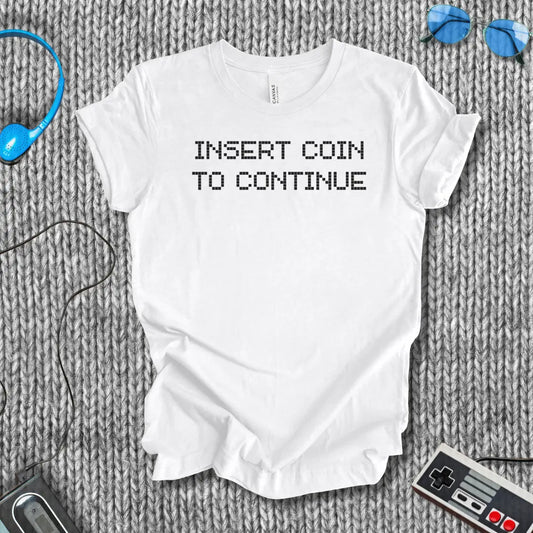 Insert Coin to Continue T-Shirt Printify