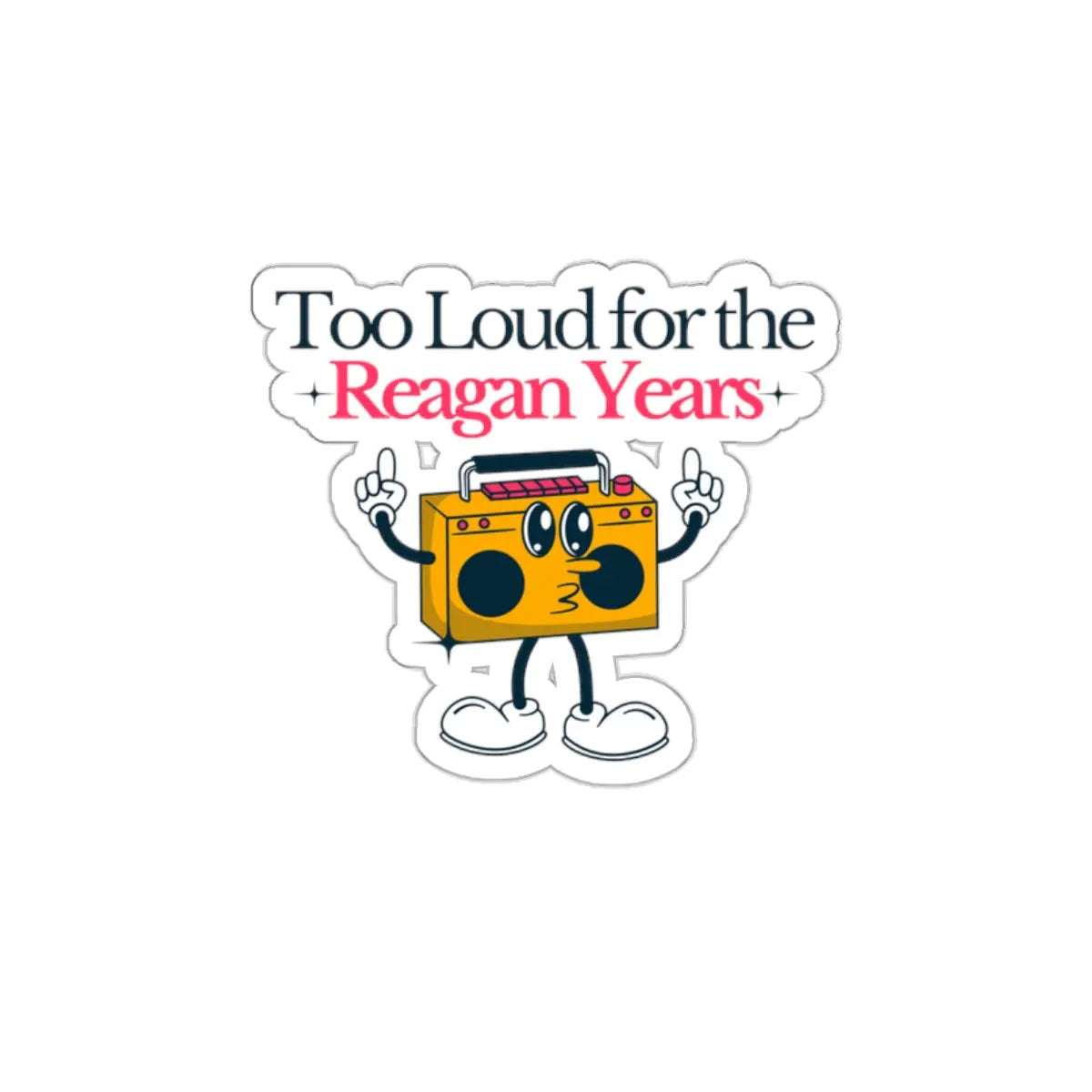 Too Loud for the Reagan Years Die-Cut Sticker Printify