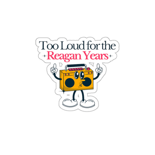 Too Loud for the Reagan Years Die-Cut Sticker