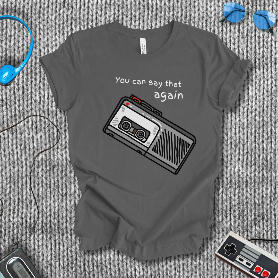 You Can Say That Again T-Shirt