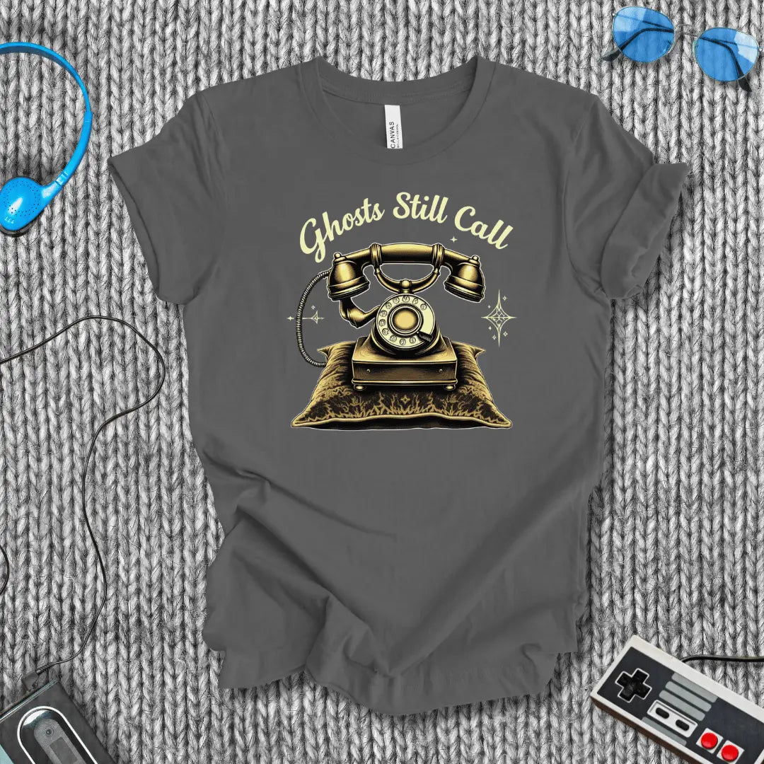 Ghosts Still call T-Shirt Bella+Canvas