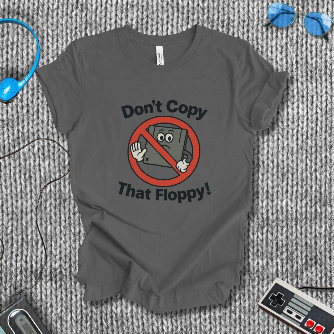 Don't Copy That Floppy T-Shirt