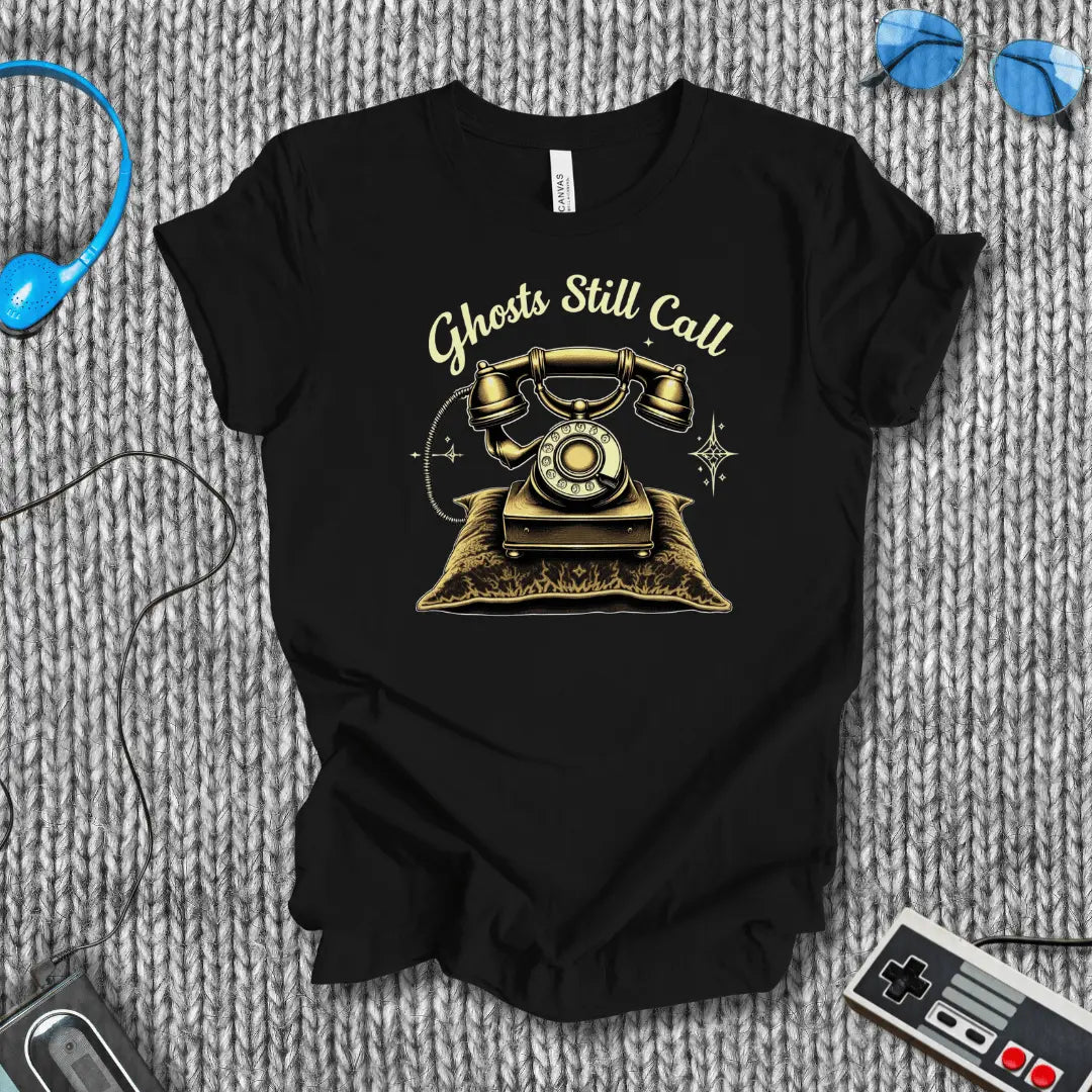 Ghosts Still call T-Shirt Bella+Canvas