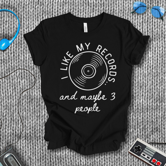 I Like My Records (and Maybe 3 People) T-Shirt