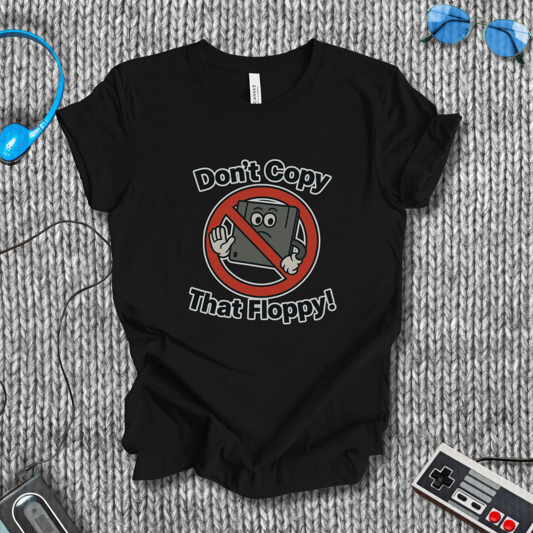 Don't Copy That Floppy T-Shirt