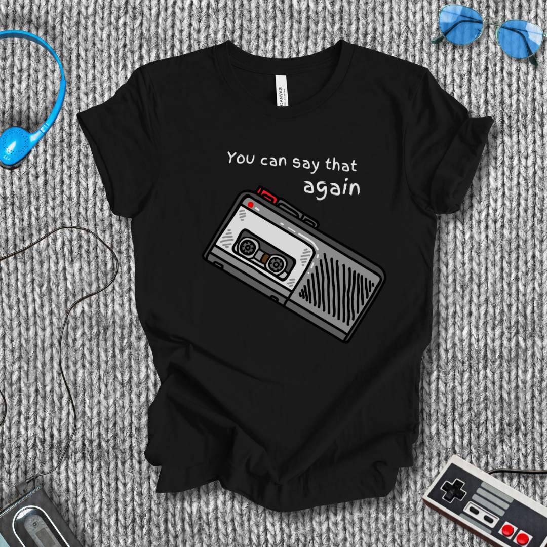 You Can Say That Again T-Shirt
