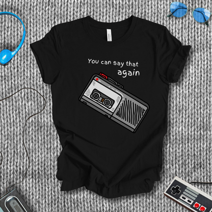 You Can Say That Again T-Shirt