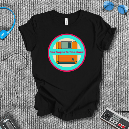 Too Fragile for the Cloud T-Shirt