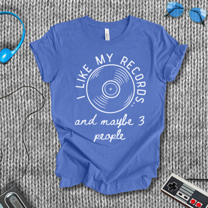 I Like My Records (and Maybe 3 People) T-Shirt