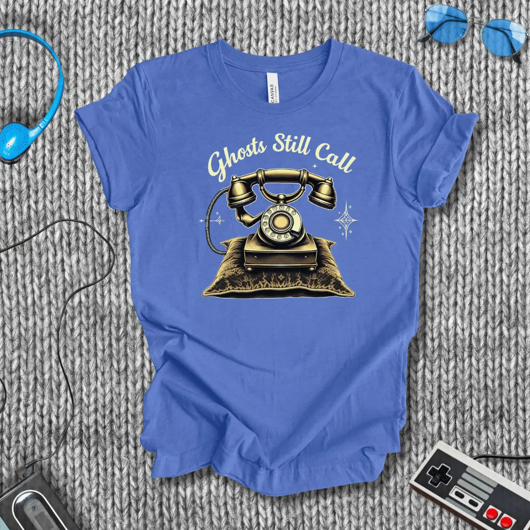 Ghosts Still call T-Shirt Bella+Canvas