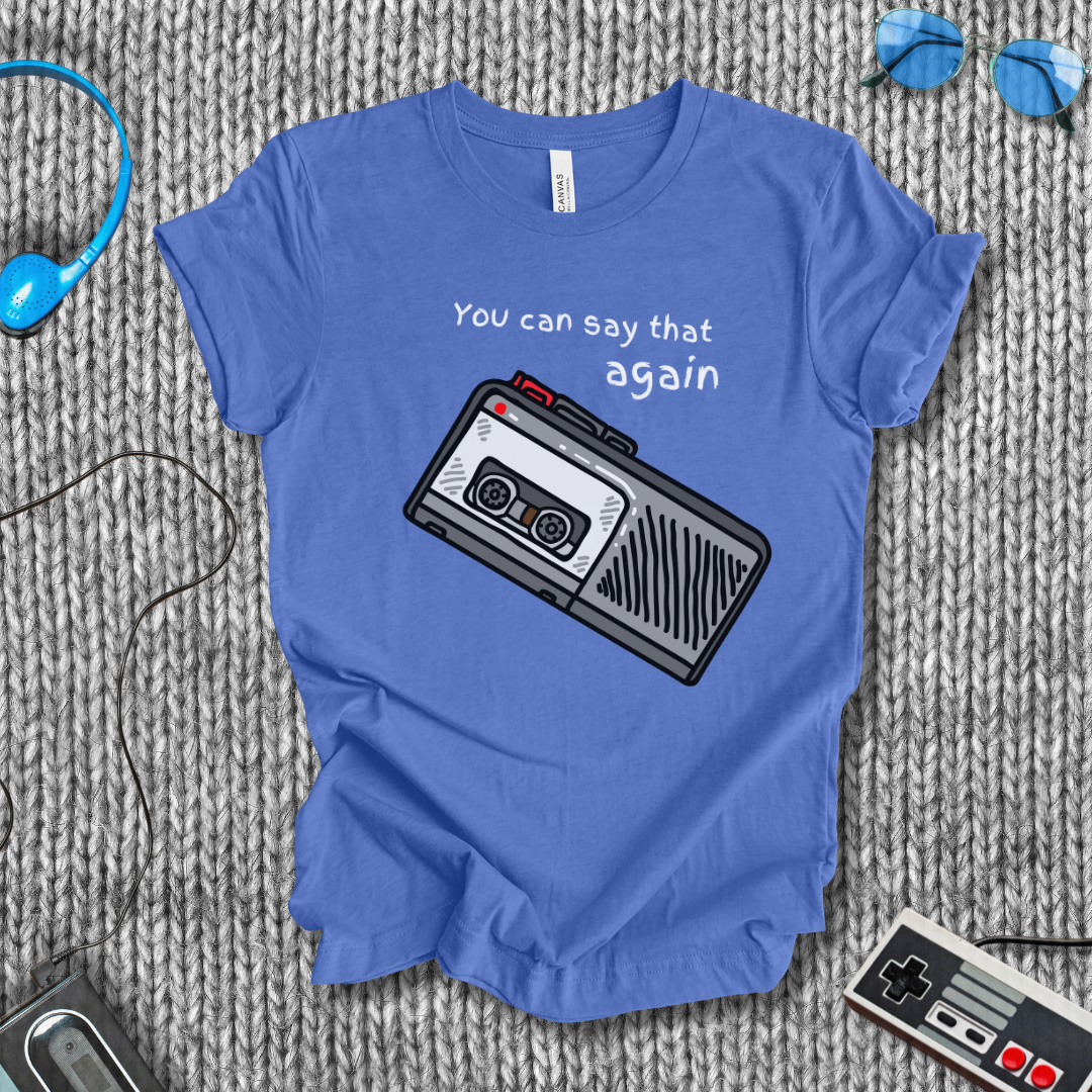 You Can Say That Again T-Shirt