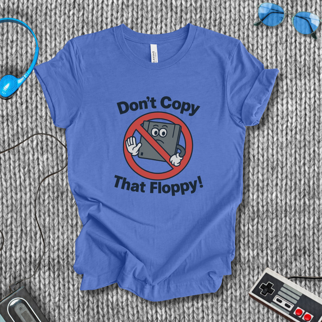 Don't Copy That Floppy T-Shirt