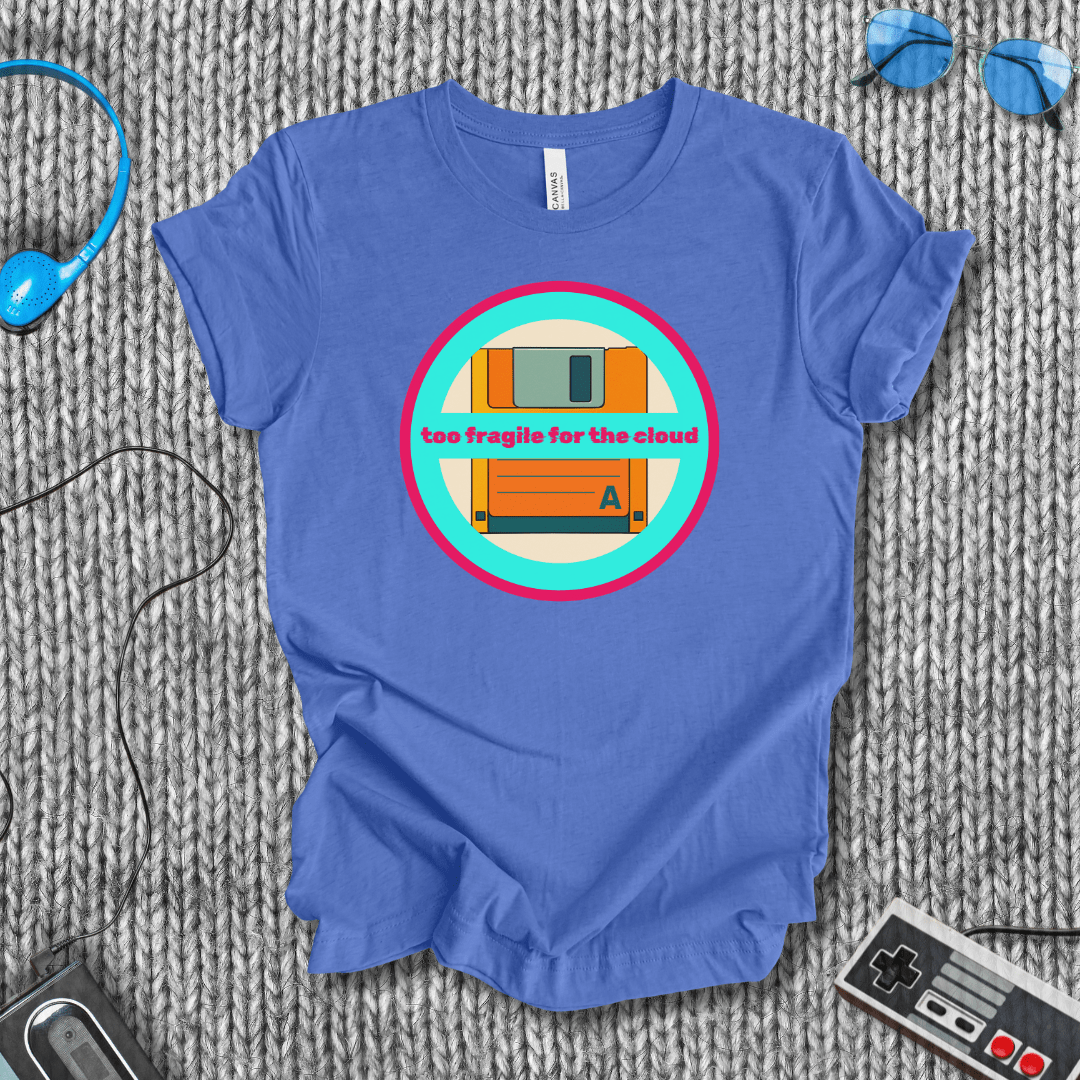 Too Fragile for the Cloud T-Shirt