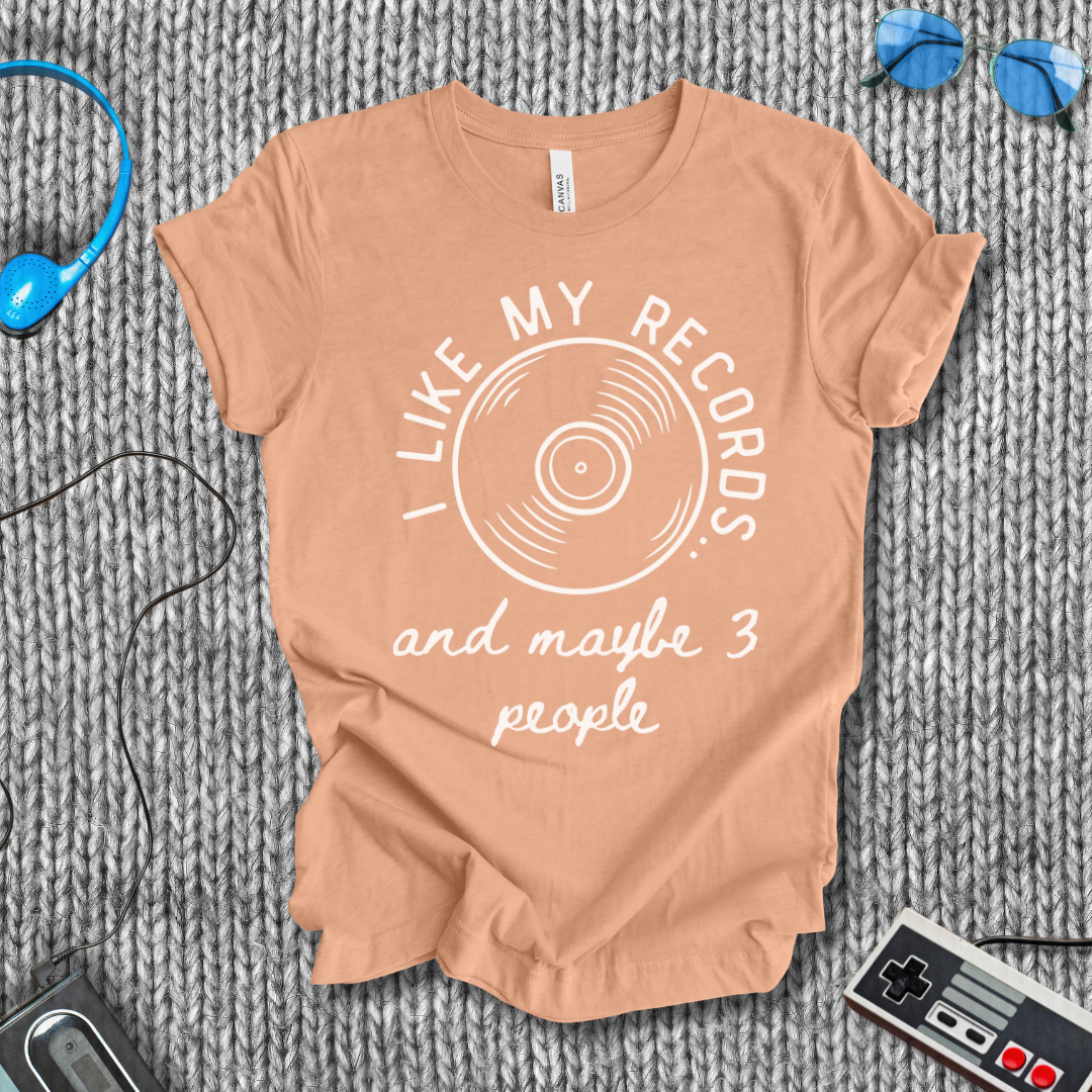I Like My Records (and Maybe 3 People) T-Shirt