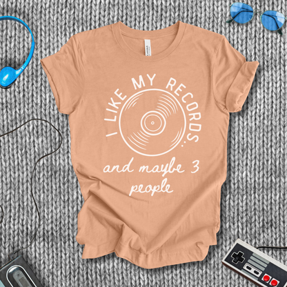 I Like My Records (and Maybe 3 People) T-Shirt