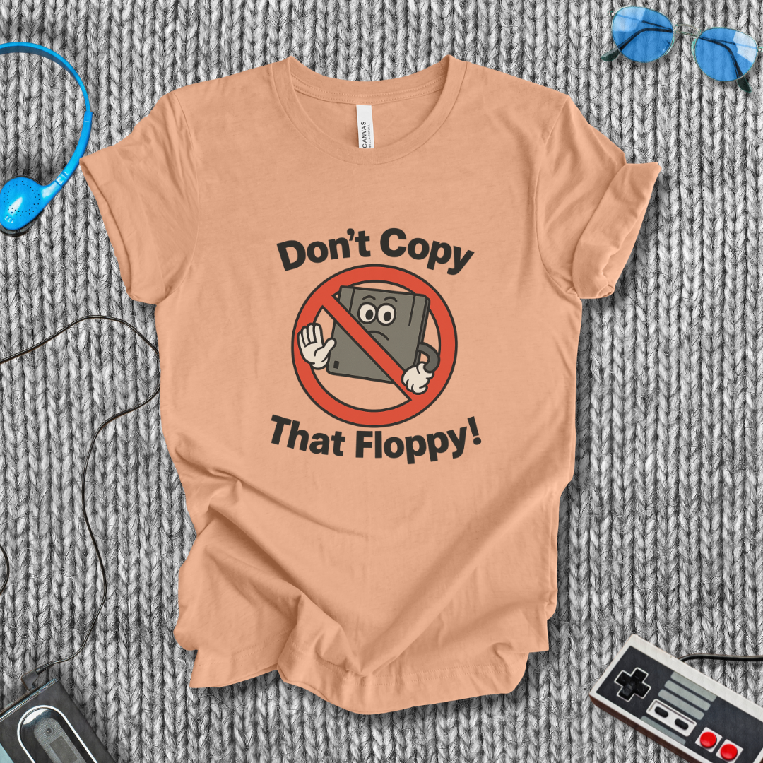 Don't Copy That Floppy T-Shirt