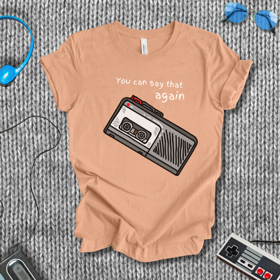 You Can Say That Again T-Shirt