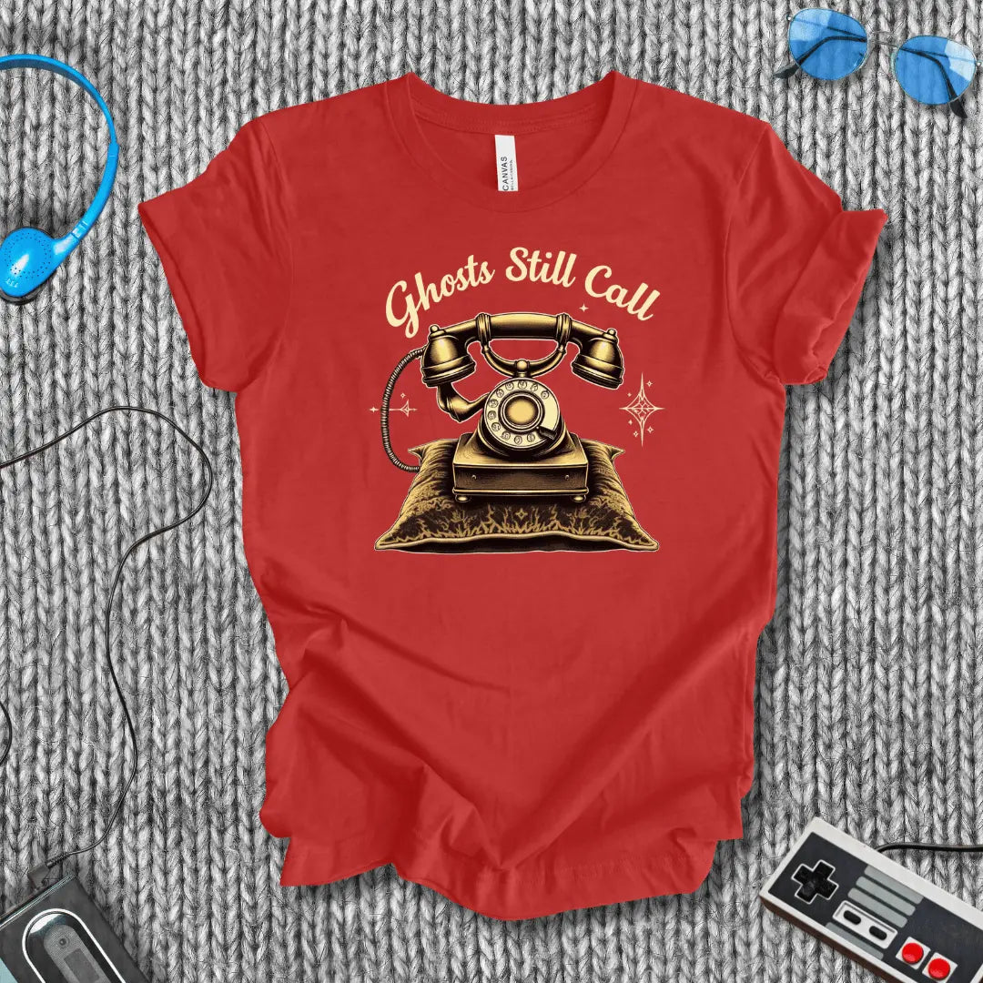 Ghosts Still call T-Shirt Bella+Canvas