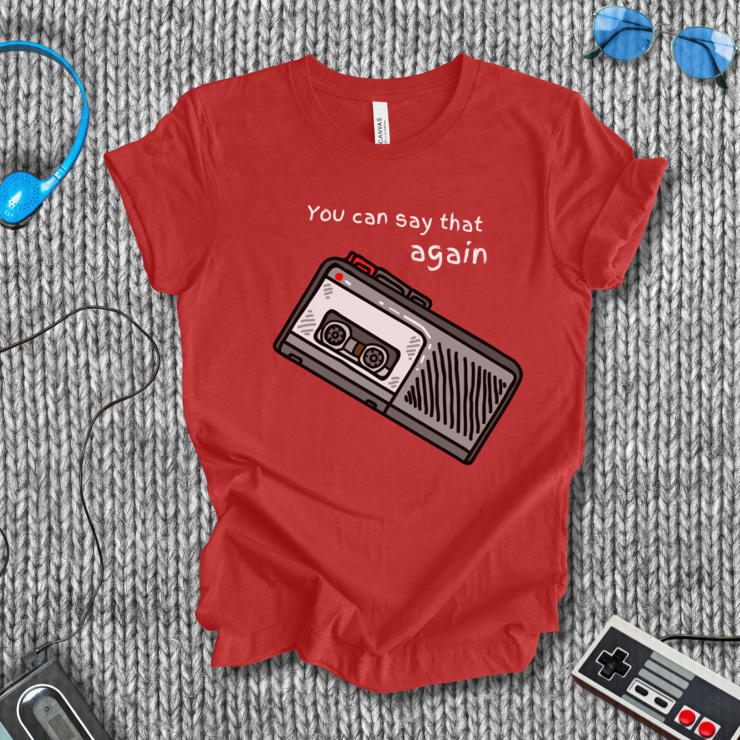 You Can Say That Again T-Shirt