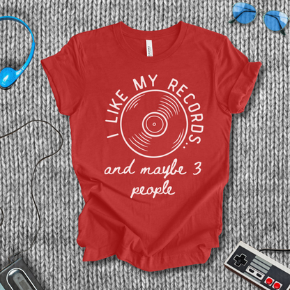 I Like My Records (and Maybe 3 People) T-Shirt