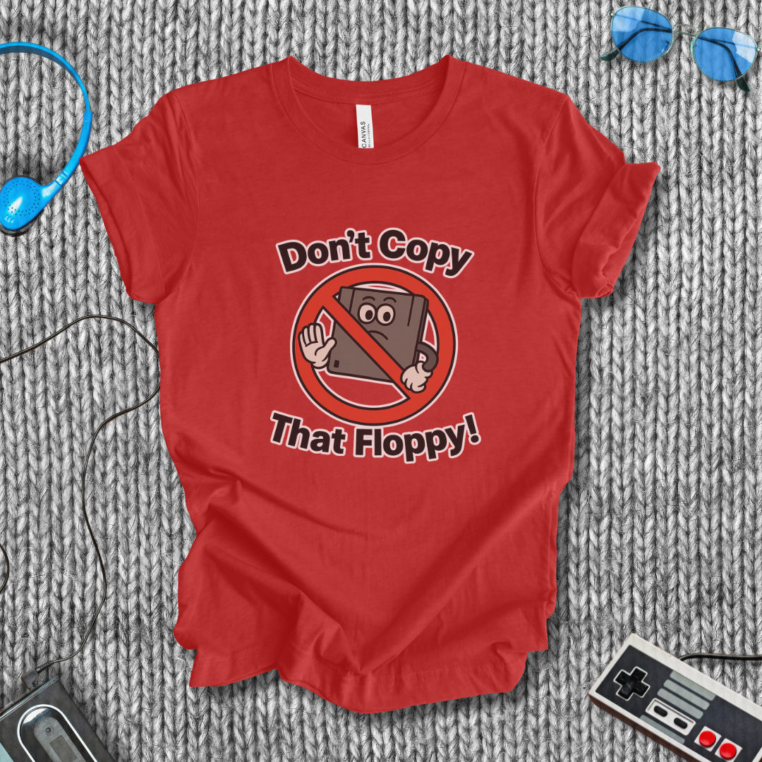Don't Copy That Floppy T-Shirt