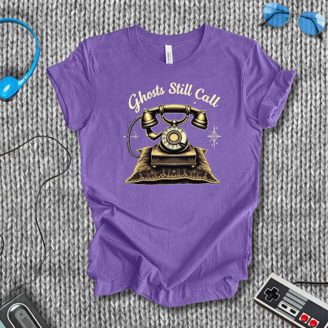 Ghosts Still call T-Shirt Bella+Canvas