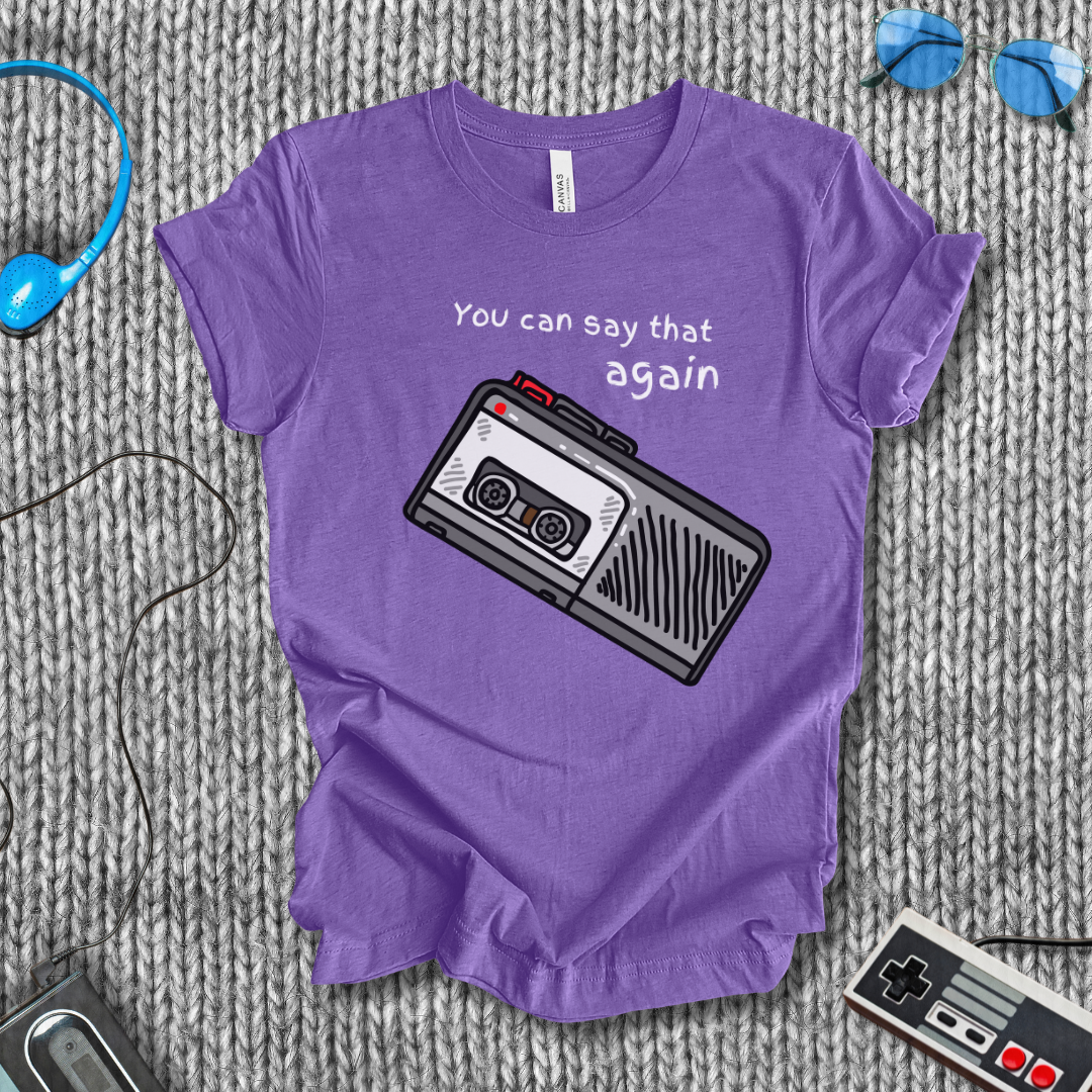 You Can Say That Again T-Shirt