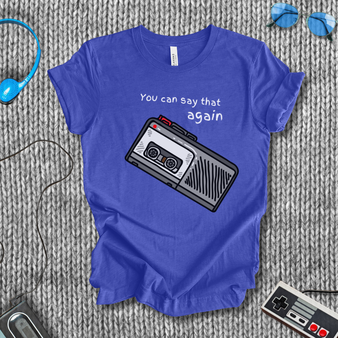 You Can Say That Again T-Shirt