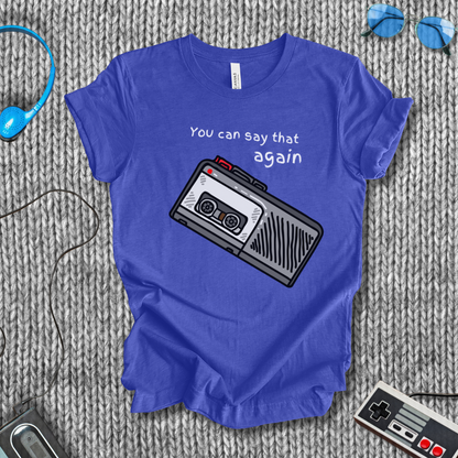You Can Say That Again T-Shirt