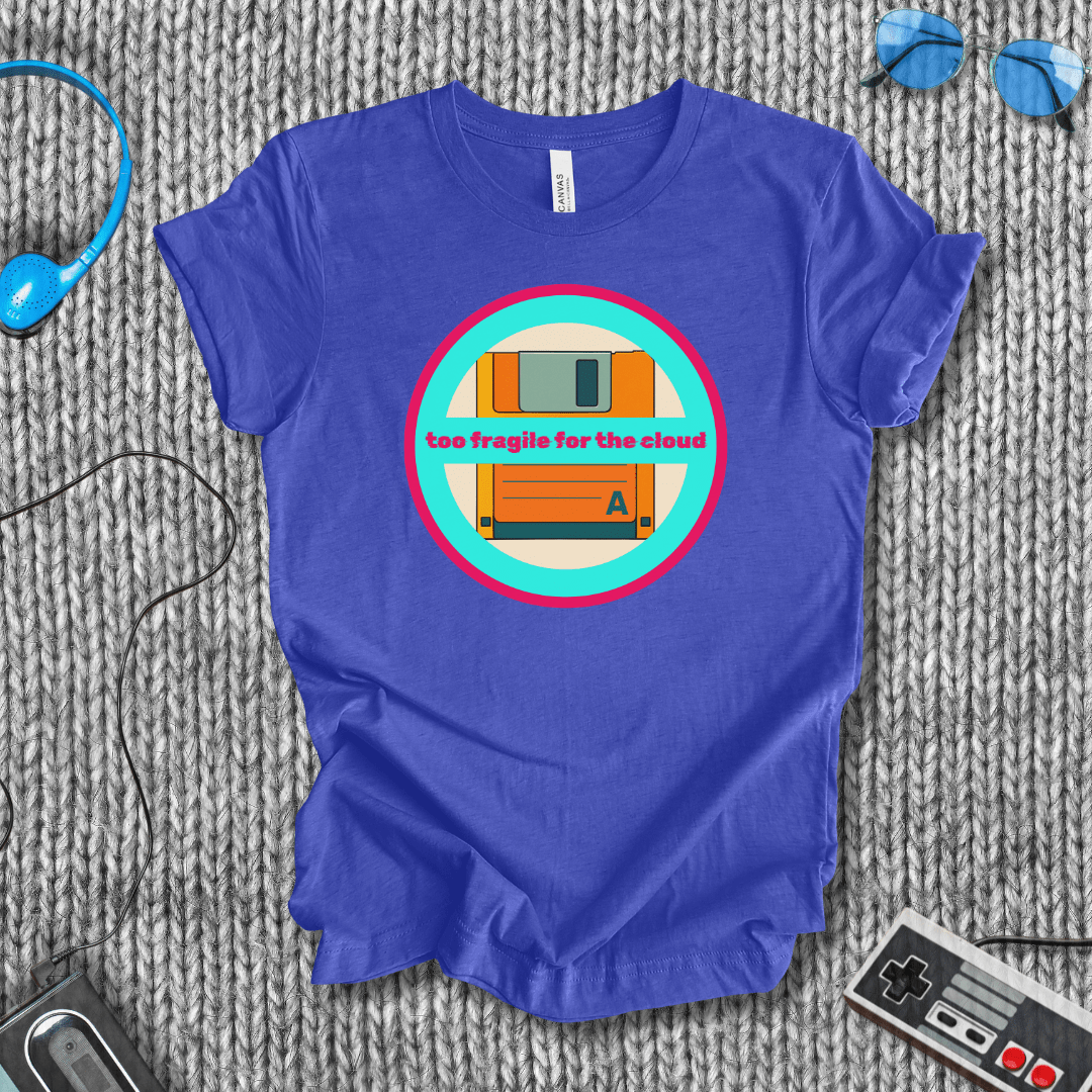 Too Fragile for the Cloud T-Shirt