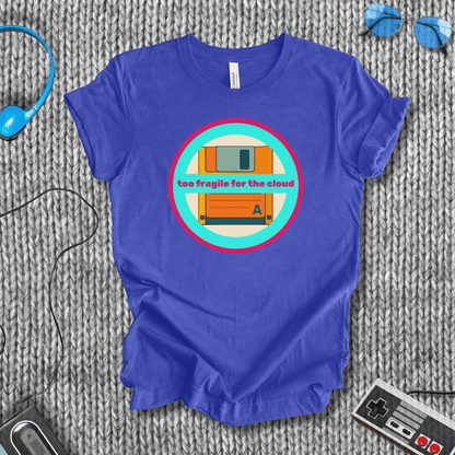 Too Fragile for the Cloud T-Shirt