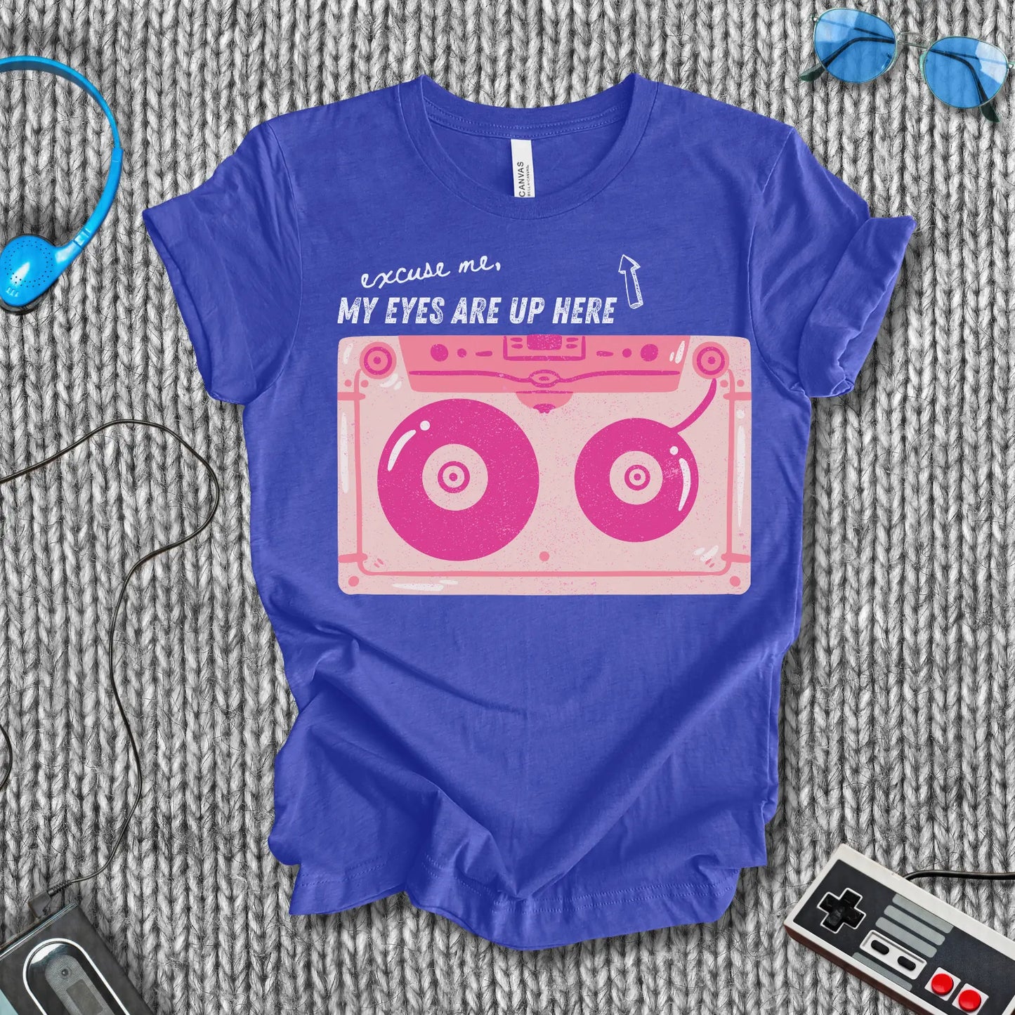 Excuse Me, My Eyes Are Up Here T-Shirt Bella+Canvas