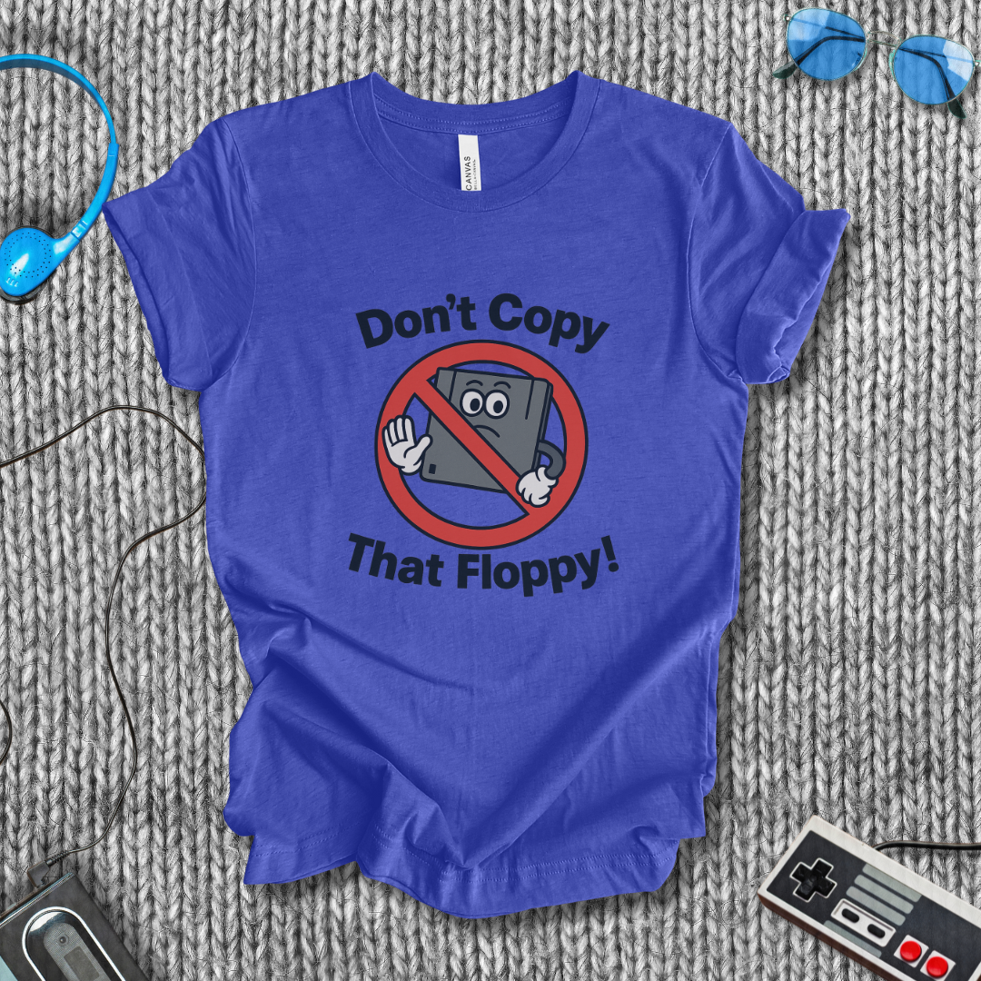 Don't Copy That Floppy T-Shirt
