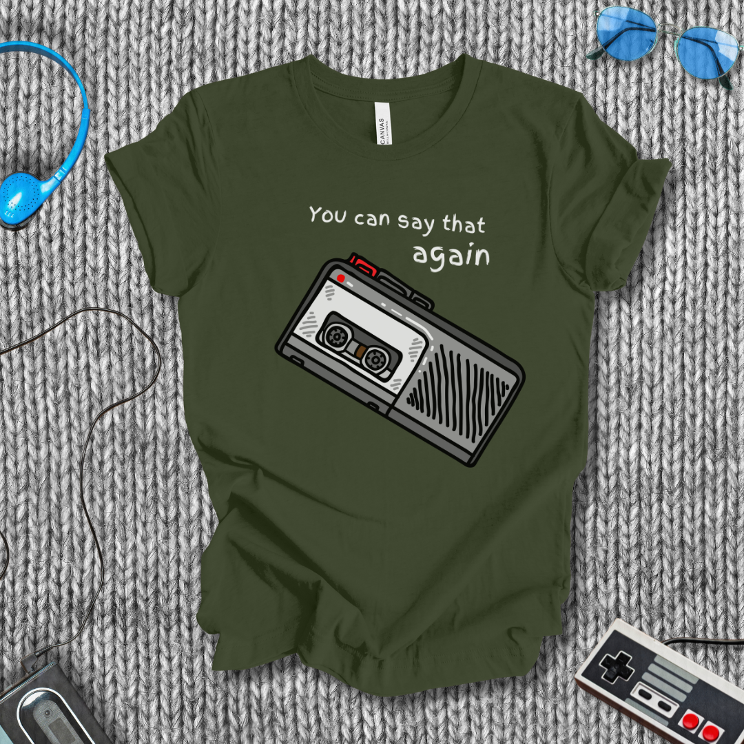You Can Say That Again T-Shirt