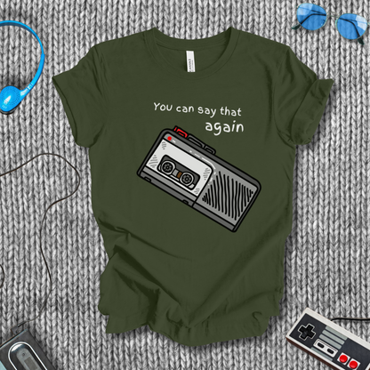 You Can Say That Again T-Shirt