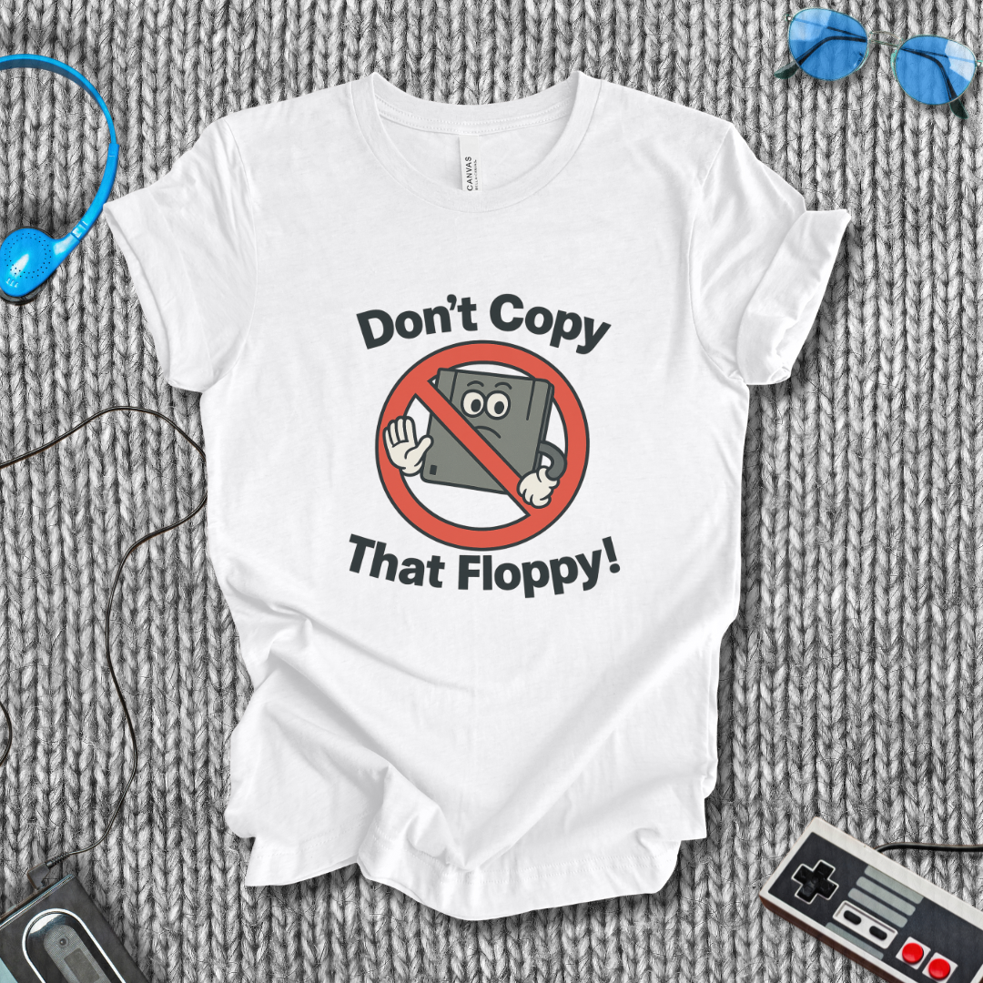 Don't Copy That Floppy T-Shirt