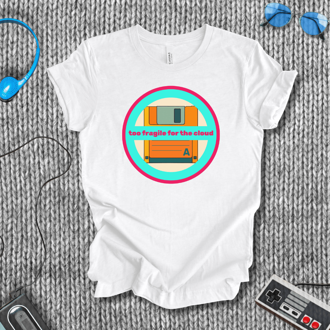 Too Fragile for the Cloud T-Shirt